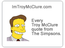 I'm Troy McClure